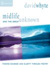 Midlife and the Great Unknown: Finding Courage & Clarity in Midlife through Poetry